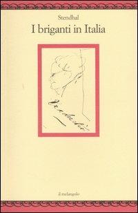 I briganti in Italia - Stendhal - Libro Il Nuovo Melangolo 2004, Nugae | Libraccio.it