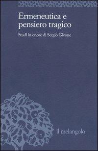 Ermeneutica e pensiero tragico. Studi in onore di Sergio Givone  - Libro Il Nuovo Melangolo 2004, Università | Libraccio.it