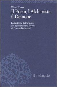 Il Poeta, l'Alchimista, il Demone. La dottrina tetravalente dei temperamenti poetici di Gaston Bachelard - Valeria Chiore - Libro Il Nuovo Melangolo 2004, Università | Libraccio.it