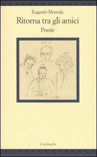 Ritorna tra gli amici. Poesie - Eugenio Montale - Libro Il Nuovo Melangolo 2004, Nugae | Libraccio.it