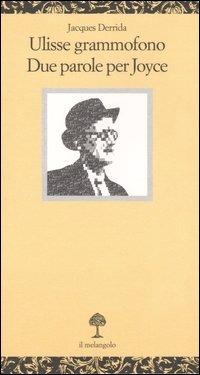 Ulisse grammofono. Due parole per Joyce - Jacques Derrida - Libro Il Nuovo Melangolo 2005, Opuscula | Libraccio.it