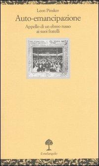 Auto-emancipazione. Appello di un ebreo russo ai suoi fratelli - Leon Pinsker - Libro Il Nuovo Melangolo 2004, Opuscula | Libraccio.it
