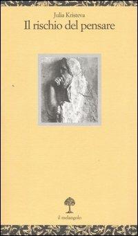 Il rischio del pensare - Julia Kristeva - Libro Il Nuovo Melangolo 2006, Opuscula | Libraccio.it