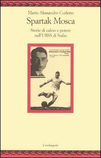 Spartak Mosca. Storie di calcio e potere nell'URSS di Stalin - M. Alessandro Curletto - Libro Il Nuovo Melangolo 2005, Nugae | Libraccio.it