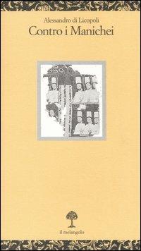 Contro i manichei - Alessandro di Licopoli - Libro Il Nuovo Melangolo 2005, Opuscula | Libraccio.it