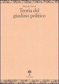 Teoria del giudizio politico. Lezioni sulla filosofia politica di Kant - Hannah Arendt - Libro Il Nuovo Melangolo 2005, Opera | Libraccio.it