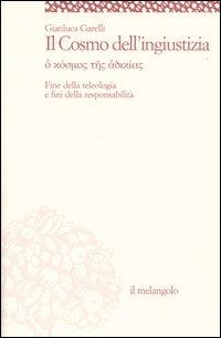 Il cosmo dell'ingiustizia. O cosmos tes adiachias. Fine della teologia e fini della responsabilità - Gianluca Garelli - Libro Il Nuovo Melangolo 2005, Socrates | Libraccio.it