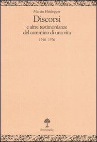 Discorsi e altre testimonianze del cammino di una vita 1910-1976 - Martin Heidegger - Libro Il Nuovo Melangolo 2005, Opera | Libraccio.it