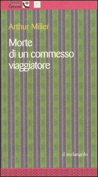 Morte di un commesso viaggiatore - Arthur Miller - Libro Il Nuovo Melangolo 2005, Teatro stabile di Genova | Libraccio.it