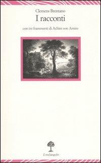 I racconti - Clemens M. Brentano - Libro Il Nuovo Melangolo 2006, Lecturae | Libraccio.it