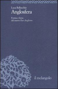 Anglosfera. Forma e forza del nuovo Pan-Anglismo - Luca Bellocchio - Libro Il Nuovo Melangolo 2006, Università | Libraccio.it