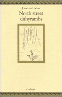 North street dithyrambs. Testo inglese a fronte - Jonathan Galassi - Libro Il Nuovo Melangolo 2006, Nugae | Libraccio.it