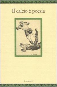 Il calcio è poesia  - Libro Il Nuovo Melangolo 2006, Nugae | Libraccio.it