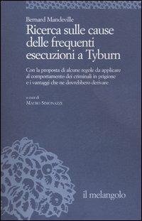 Ricerca sulle cause delle frequenti esecuzioni a Tyburn. Con la proposta di alcune regole da applicare al comportamento dei criminali in prigione e i vantaggi... - Bernard Mandeville - Libro Il Nuovo Melangolo 2006, Università | Libraccio.it