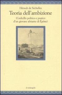 Teoria dell'ambizione (codicillo politico e pratico d'un giovane abitante di Épône) - Herault De Sechelles - Libro Il Nuovo Melangolo 2006, Nugae | Libraccio.it