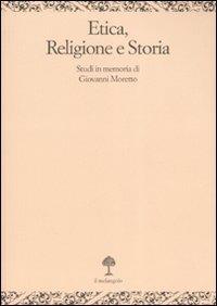 Etica, religione e storia. Studi in memoria di Giovanni Moretto  - Libro Il Nuovo Melangolo 2007, Opera | Libraccio.it