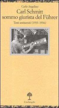 Carl Schmitt sommo giurista del Fuhrer. Testi antisemiti (1933-1936) - Carlo Angelino - Libro Il Nuovo Melangolo 2006, Opuscula | Libraccio.it