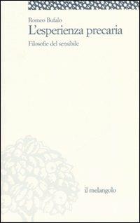 L' esperienza precaria. Filosofie del sensibile - Romeo Bufalo - Libro Il Nuovo Melangolo 2007, Itinera | Libraccio.it