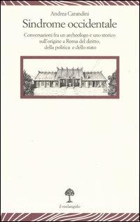 Sindrome occidentale. Conversazioni fra un archeologo e uno storico sull'origine a Roma del diritto, della politica e dello Stato - Andrea Carandini - Libro Il Nuovo Melangolo 2007, Lecturae | Libraccio.it