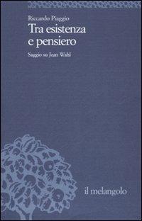 Tra esistenza e pensiero. Saggio su Jean Wahl - Riccardo Piaggio - Libro Il Nuovo Melangolo 2007, Università | Libraccio.it