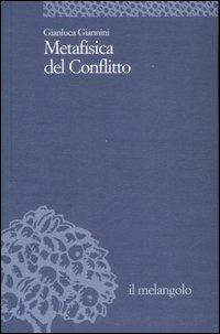 Metafisica del conflitto - Gianluca Giannini - Libro Il Nuovo Melangolo 2007, Università | Libraccio.it