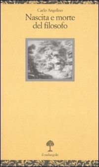 Nascita e morte del filosofo - Carlo Angelino - Libro Il Nuovo Melangolo 2007, Opuscula | Libraccio.it