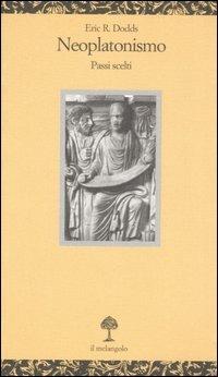 Neoplatonismo. Passi scelti - Eric R. Dodds - Libro Il Nuovo Melangolo 2007, Opuscula | Libraccio.it