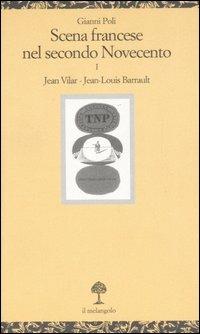 Scena francese nel secondo Novecento. Vol. 1: Jean Vilar. Jean-Louis Barrault. - Gianni Poli - Libro Il Nuovo Melangolo 2007, Opuscula | Libraccio.it