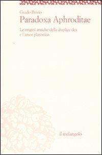 Paradoxa Aphroditae. Le origini antiche della duplice dea e l'amor platonico - Guido Brivio - Libro Il Nuovo Melangolo 2008, Socrates | Libraccio.it