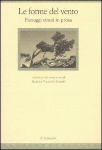 Le forme del vento. Paesaggi cinesi in prosa  - Libro Il Nuovo Melangolo 2008, Nugae | Libraccio.it