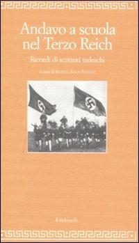 Andavo a scuola nel Terzo Reich. Ricordi di scrittori tedeschi  - Libro Il Nuovo Melangolo 2008, Filosofia della formazione | Libraccio.it