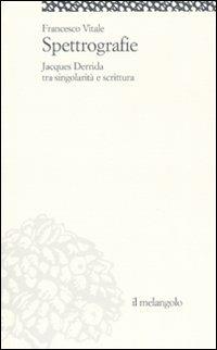 Spettrografie. Jacques Derrida tra singolarità e scrittura - Francesco Vitale - Libro Il Nuovo Melangolo 2008, Itinera | Libraccio.it