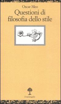 Questioni di filosofia dello stile - Oscar Meo - Libro Il Nuovo Melangolo 2008, Opuscula | Libraccio.it
