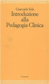 Introduzione alla pedagogia clinica - Giancarla Sola - Libro Il Nuovo Melangolo 2008, Filosofia della formazione | Libraccio.it