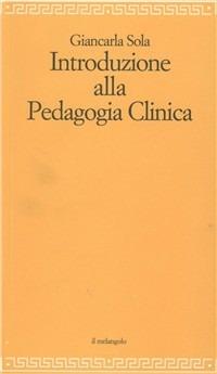 Introduzione alla pedagogia clinica - Giancarla Sola - Libro Il Nuovo Melangolo 2008, Filosofia della formazione | Libraccio.it