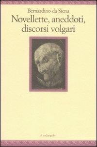 Novellette, aneddoti, discorsi volgari - Bernardino da Siena (san) - Libro Il Nuovo Melangolo 2009, Nugae | Libraccio.it