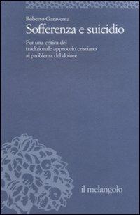 Sofferenza e suicidio. Per una critica del tradizionale approccio cristiano al problema del dolore - Roberto Garaventa - Libro Il Nuovo Melangolo 2008, Università | Libraccio.it