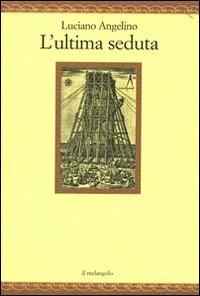 L' ultima seduta - Luciano Angelino - Libro Il Nuovo Melangolo 2009, Nugae | Libraccio.it