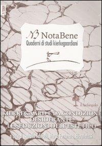 Notabene. Quaderno di studi kierkegaardiani. Vol. 7: Kierkegaard e la condizione desiderante. Le seduzioni dell'estetico.  - Libro Il Nuovo Melangolo 2010 | Libraccio.it