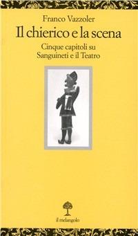 Il chierico e la scena. Cinque capitoli su Sanguineti e il teatro - Franco Vazzoler - Libro Il Nuovo Melangolo 2009, Opuscula | Libraccio.it