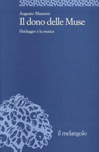 Il dono delle muse. Heidegger e la musica - Augusto Mazzoni - Libro Il Nuovo Melangolo 2009, Università | Libraccio.it