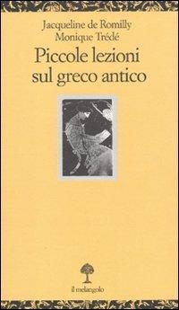 Piccole lezioni sul greco antico - Jacqueline de Romilly, Monique Trédé - Libro Il Nuovo Melangolo 2009, Opuscula | Libraccio.it