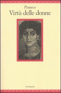 Virtù delle donne - Plutarco - Libro Il Nuovo Melangolo 2010, Nugae | Libraccio.it