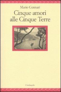 Cinque amori alle Cinque Terre - Mario Gennari - Libro Il Nuovo Melangolo 2010, Nugae | Libraccio.it