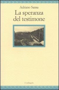 La speranza del testimone - Adriano Sansa - Libro Il Nuovo Melangolo 2010, Nugae | Libraccio.it