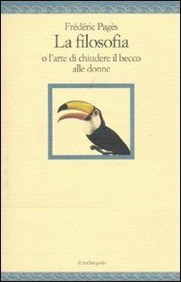 La filosofia o l'arte di chiudere il becco alle donne - Frédéric Pagès - Libro Il Nuovo Melangolo 2010, Nugae | Libraccio.it