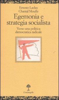Egenomia e strategia socialista. Verso una politica democratica radicale - Ernesto Laclau, Chantal Mouffe - Libro Il Nuovo Melangolo 2011, Opuscula | Libraccio.it