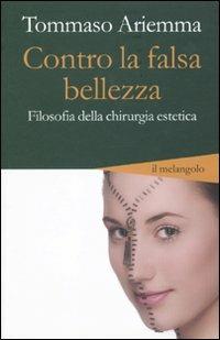 Contro la falsa bellezza. Filosofia della chirurgia estetica - Tommaso Ariemma - Libro Il Nuovo Melangolo 2010, Altrescritture | Libraccio.it