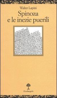 Spinoza e le inezie puerili - Walter Lapini - Libro Il Nuovo Melangolo 2010, Opuscula | Libraccio.it