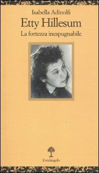 Etty Hillesum. La fortezza inespugnabile - Isabella Adinolfi - Libro Il Nuovo Melangolo 2011, Opuscula | Libraccio.it
